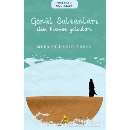 Gönül Sultanları – İlim Hikmet Yolcuları - Mehmet Hanifi Tosun - Çıra Yayınları