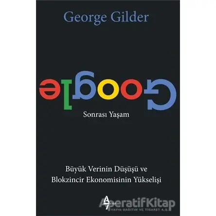 Google Sonrası Yaşam - George Gilder - A7 Kitap