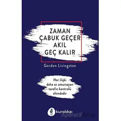 Zaman Çabuk Geçer Akıl Geç Kalır - Gordon Livingston - Kuraldışı Yayınevi