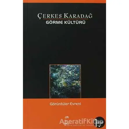 Görme Kültürü 1. Kitap - Görüntüler Evreni - Çerkes Karadağ - Doruk Yayınları