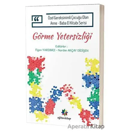 Görme Yetersizliği - Özel Gereksinimli Çocuğu Olan Anne Baba El Kitabı Serisi