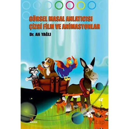 Görsel Masal Anlatıcısı Çizgi Film ve Animasyonlar - Ali Yağlı - Kriter Yayınları