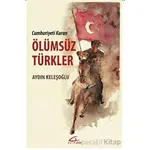 Cumhuriyeti Kuran Ölümsüz Türkler - Aydın Keleşoğlu - Asi Kitap