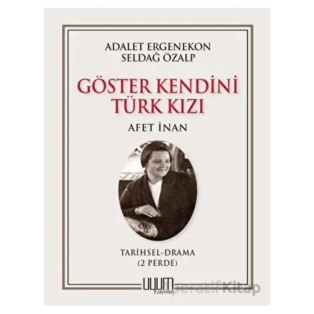 Göster Kendini Türk Kızı - Afet İnan - Seldağ Özalp - Uyum Yayınları