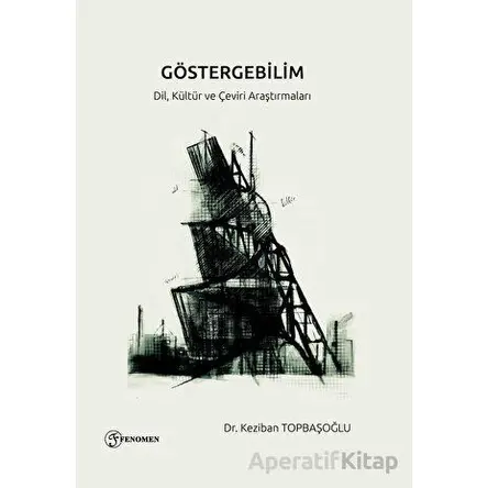 Göstergebilim - Dil, Kültür, Çeviri Araştırmaları - Keziban Topbaşoğlu - Fenomen Yayıncılık