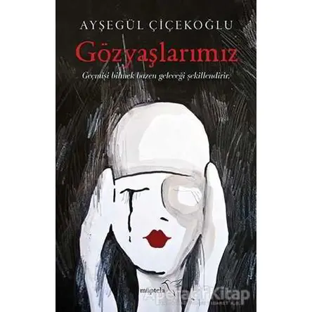 Gözyaşlarımız - Ayşegül Çiçekoğlu - Müptela Yayınları