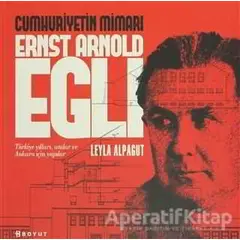 Cumhuriyetin Mimarı Ernst Arnold Egli - Leyla Alpagut - Boyut Yayın Grubu