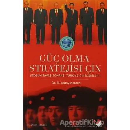 Güç Olma Stratejisi Çin - Ragıp Kutay Karaca - IQ Kültür Sanat Yayıncılık