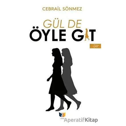 Gül de Öyle Git - Cebrail Sönmez - Ateş Yayınları