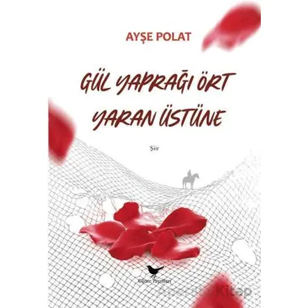 Gül Yaprağı Ört Yaran Üstüne - Ayşe Polat - Günce Yayınları