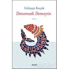 Denemedi Demeyin - Gülayşe Koçak - Alfa Yayınları