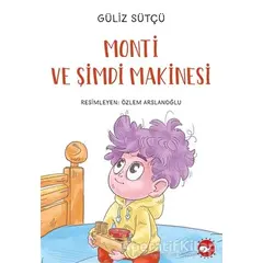 Monti ve Şimdi Makinesi - Güliz Sütçü - Beyaz Balina Yayınları