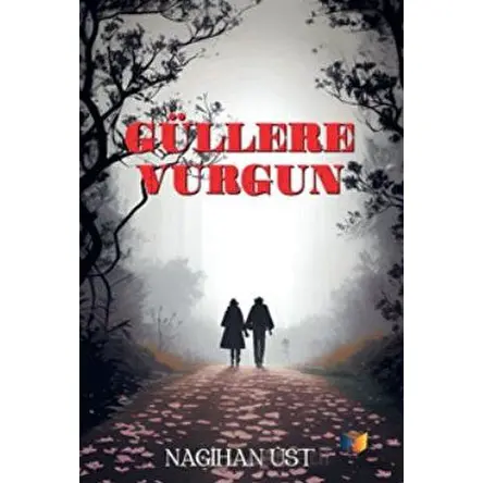 Güllere Vurgun - Nagihan Üst - Ateş Yayınları