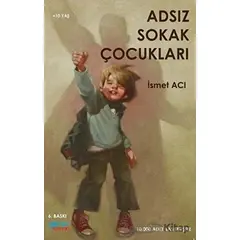 Adsız Sokak Çocukları - İsmet Acı - Gülnar Yayınları