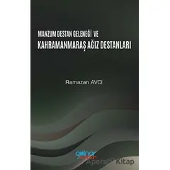 Manzum Destan Geleneği ve Kahramanmaraş Ağız Destanları - Ramazan Avcı - Gülnar Yayınları