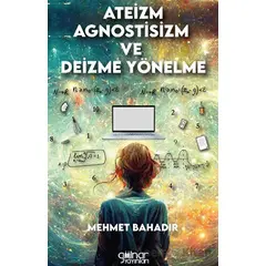 Ateizm, Agnostisizm Ve Deizme Yönelme - Mehmet Bahadır - Gülnar Yayınları