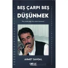 Beş Çarpı Beş Düşünmek - Ahmet Sandal - Gülnar Yayınları