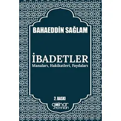 İbadetler Manaları, Hakikatleri, Faydaları - Bahaeddin Sağlam - Gülnar Yayınları