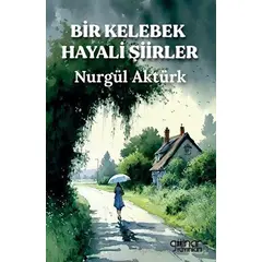 Bir Kelebek Hayali Şiirler - Nurgül Aktürk - Gülnar Yayınları