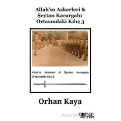 Allah’ın Askerleri - Şeytan Karargahı Ortasındaki Kılıç 3 - Orhan Kaya - Gülnar Yayınları