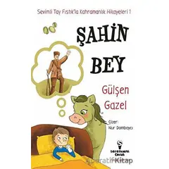 Şahin Bey - Sevimli Tay Fıstık’la Kahramanlık Hikayeleri 1 - Gülşen Gazel - Serencam Çocuk