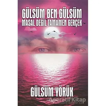 Gülsüm Ben Gülsüm Masal Değil Tamamen Gerçek - Gülsüm Yörük - Sokak Kitapları Yayınları