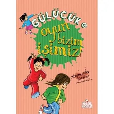 Gülücük 4 Oyun Bizim İşimiz - Şebnem Güler Karacan - Nesil Çocuk Yayınları