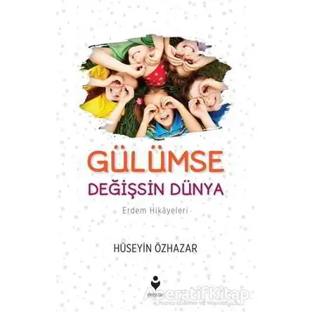 Gülümse Değişsin Dünya - Hüseyin Özhazar - Tire Kitap