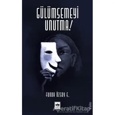 Gülümsemeyi Unutma - Funda Özsoy Erdoğan - Ötüken Neşriyat