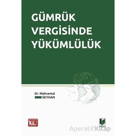 Gümrük Vergisinde Yükümlülük - Mahcemal Seyhan - Adalet Yayınevi