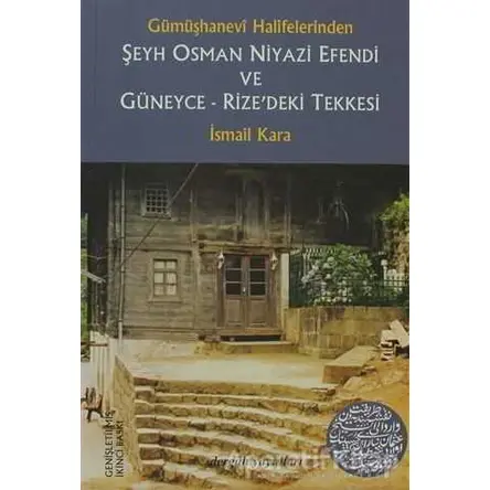 Gümüşhanevi Halifelerinden Şeyh Osman Niyazi Efendi ve Güneyce - Rize’deki Tekkesi