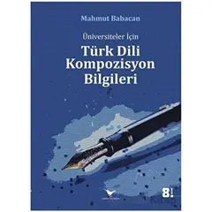 Üniversiteler için Türk Dili Kompozisyon Bilgileri - Mahmut Babacan - Günce Yayınları