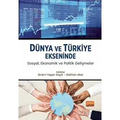 Dünya ve Türkiye Ekseninde Sosyal, Ekonomik ve Politik Gelişmeler