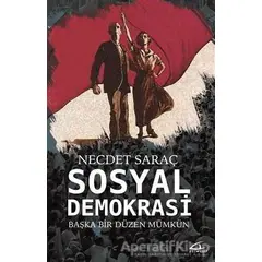 Sosyal Demokrasi - Başka Bir Düzen Mümkün - Necdet Saraç - Asi Kitap