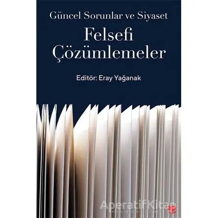 Güncel Sorunlar ve Siyaset: Felsefi Çözümlemeler - Eray Yağanak - Sosyal Yayınları