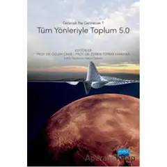 Gelecek Ne Getirecek? Tüm Yönleriyle Toplum 5.0 - Kolektif - Nobel Akademik Yayıncılık