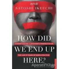 How Did We End Up Here? - Satoshi Ikeuchi - Destek Yayınları