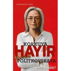 Korkuya Hayır - Anna Politkovskaya - Dominiquen Conil - Alfa Yayınları