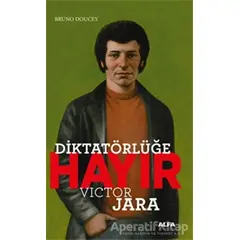 Diktatörlüğe Hayır - Victor Jara - Bruno Doucey - Alfa Yayınları