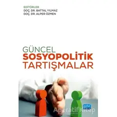 Güncel Sosyopolitik Tartışmalar - Battal Yılmaz - Nobel Akademik Yayıncılık