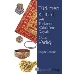 Türkmen Kültürü ve Türkmen Kültürüne Dayalı Söz Varlığı - Engin Gökçür - Palet Yayınları