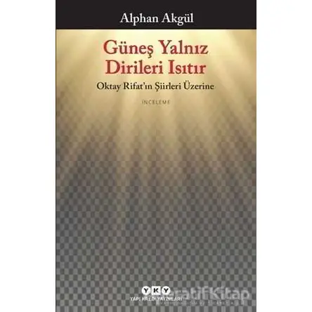 Güneş Yalnız Dirileri Isıtır - Alphan Akgül - Yapı Kredi Yayınları