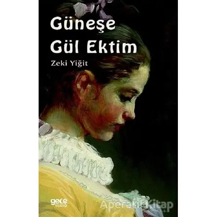 Güneşe Gül Ektim - Zeki Yiğit - Gece Kitaplığı