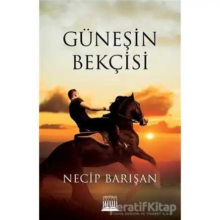 Güneşin Bekçisi - Necip Barışan - Anatolia Kitap