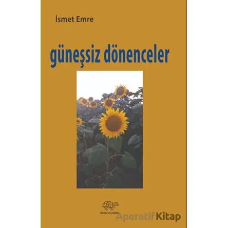 Güneşsiz Dönenceler - İsmet Emre - Ürün Yayınları