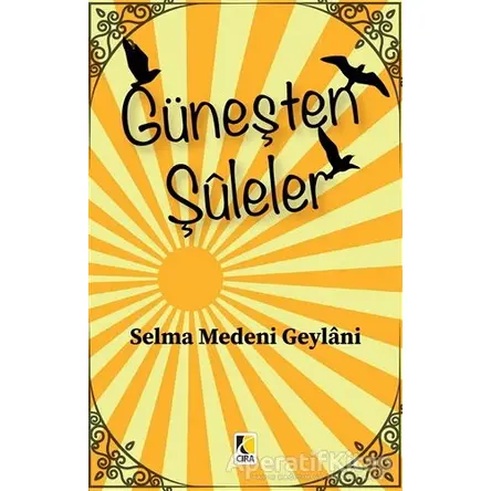 Güneşten Şuleler - Selma Medeni Geylani - Çıra Yayınları