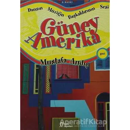 Dansın Müziğin Başkaldırının Sesi Güney Amerika - Mustafa Andıç - Gürer Yayınları