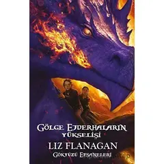 Gölge Ejderhaların Yükselişi - Gökyüzü Efsaneleri - Liz Flanagan - Güney Kitap