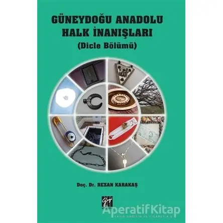 Güneydoğu Anadolu Halk İnanışları - Rezan Karakaş - Gazi Kitabevi