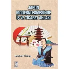 Japon Modernleşmesinde İş ve Ticaret Ahlakı - Günhan Özhan - Hitabevi Yayınları